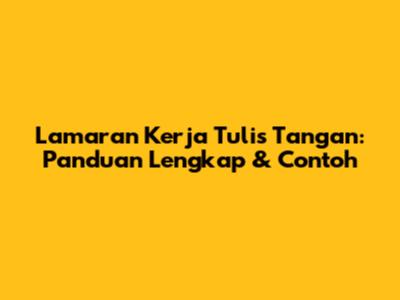 Lamaran Kerja Tulis Tangan: Panduan Lengkap & Contoh