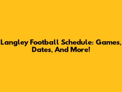 Langley Football Schedule: Games, Dates, And More!