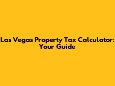 Las Vegas Property Tax Calculator: Your Guide