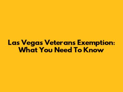 Las Vegas Veterans Exemption: What You Need To Know