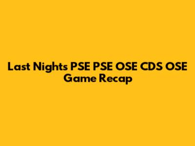 Last Night's PSE PSE OSE CDS OSE Game Recap