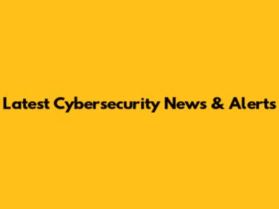 Latest Cybersecurity News & Alerts