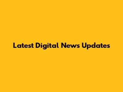 Latest Digital News Updates