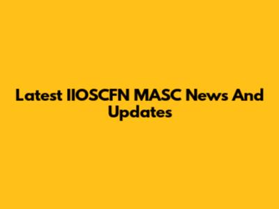 Latest IIOSCFN MASC News And Updates