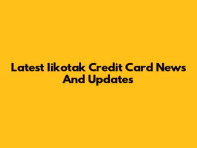 Latest Iikotak Credit Card News And Updates
