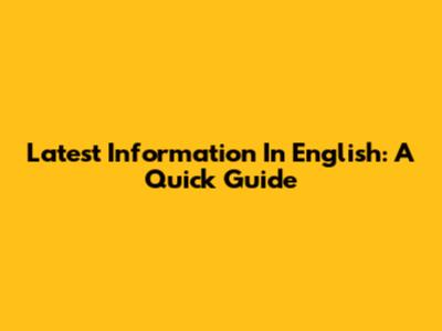 Latest Information In English: A Quick Guide