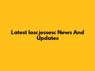 Latest Ioscjessesc News And Updates