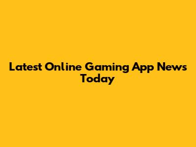 Latest Online Gaming App News Today