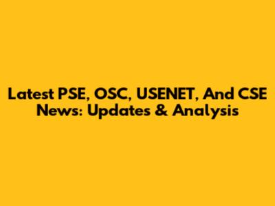 Latest PSE, OSC, USENET, And CSE News: Updates & Analysis
