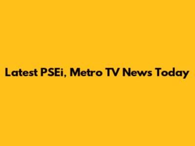 Latest PSEi, Metro TV News Today