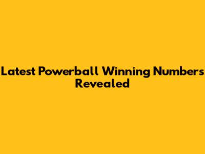 Latest Powerball Winning Numbers Revealed