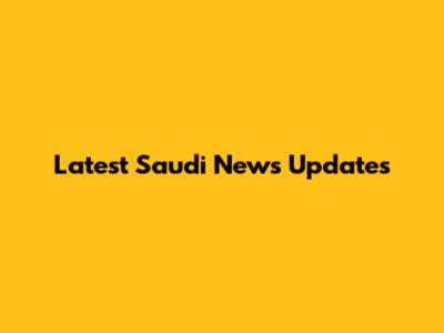 Latest Saudi News Updates