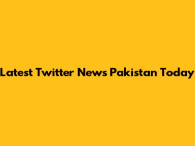 Latest Twitter News Pakistan Today