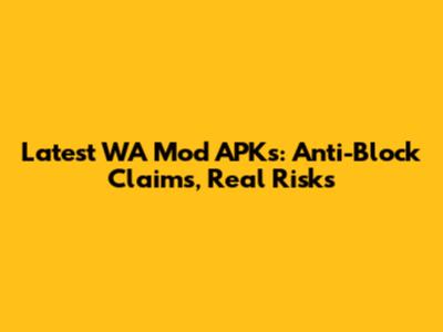 Latest WA Mod APKs: Anti-Block Claims, Real Risks