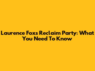 Laurence Fox's Reclaim Party: What You Need To Know