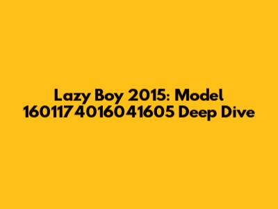 Lazy Boy 2015: Model 1601174016041605 Deep Dive