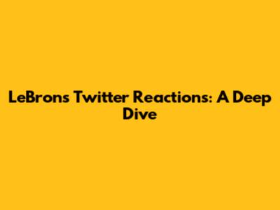 LeBron's Twitter Reactions: A Deep Dive