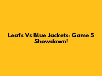 Leafs Vs Blue Jackets: Game 5 Showdown!