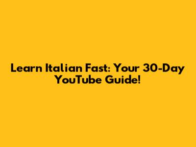 Learn Italian Fast: Your 30-Day YouTube Guide!