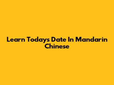 Learn Today's Date In Mandarin Chinese