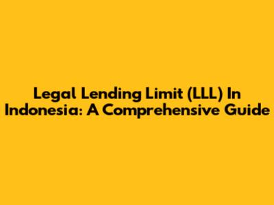 Legal Lending Limit (LLL) In Indonesia: A Comprehensive Guide