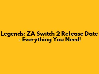 Legends: ZA Switch 2 Release Date - Everything You Need!