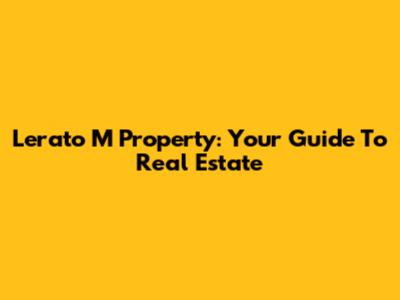Lerato M Property: Your Guide To Real Estate