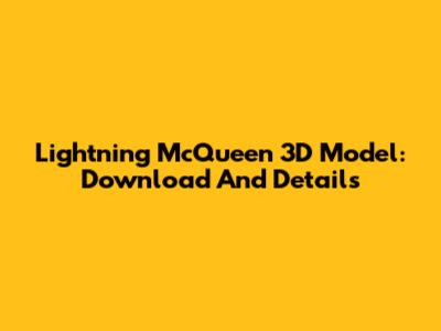 Lightning McQueen 3D Model: Download And Details