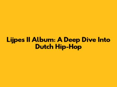 Lijpe's II Album: A Deep Dive Into Dutch Hip-Hop