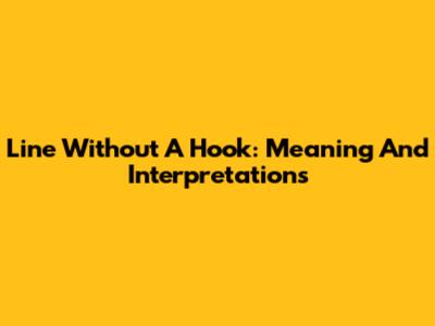 Line Without A Hook: Meaning And Interpretations