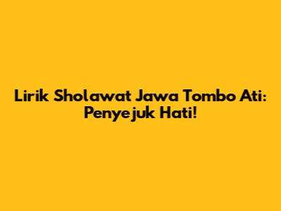 Lirik Sholawat Jawa Tombo Ati: Penyejuk Hati!