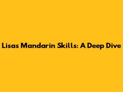 Lisa's Mandarin Skills: A Deep Dive