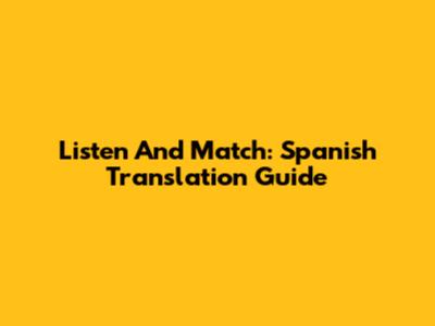 Listen And Match: Spanish Translation Guide