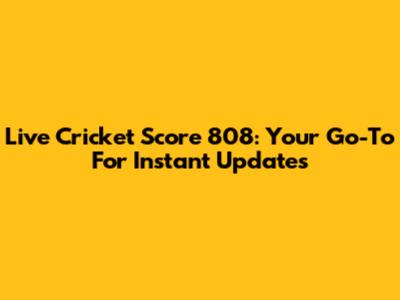 Live Cricket Score 808: Your Go-To For Instant Updates