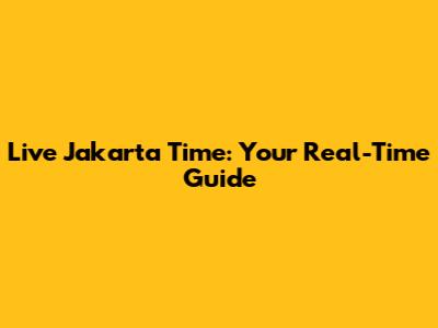 Live Jakarta Time: Your Real-Time Guide
