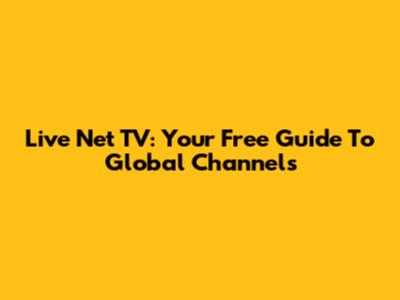 Live Net TV: Your Free Guide To Global Channels