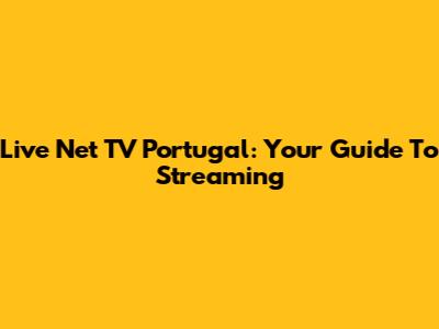 Live Net TV Portugal: Your Guide To Streaming