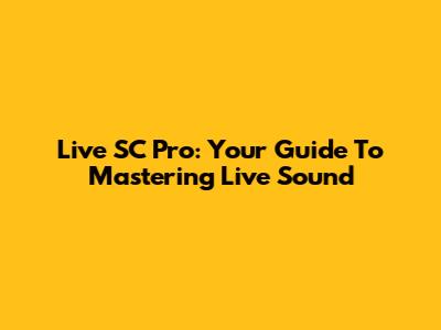 Live SC Pro: Your Guide To Mastering Live Sound