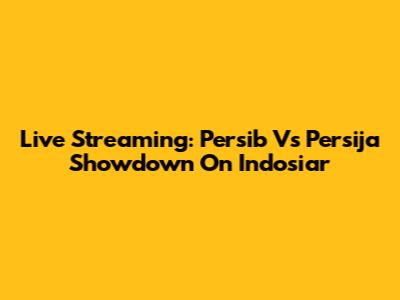 Live Streaming: Persib Vs Persija Showdown On Indosiar