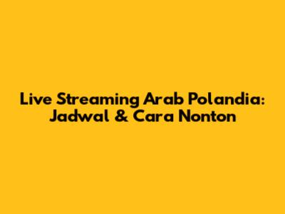 Live Streaming Arab Polandia: Jadwal & Cara Nonton