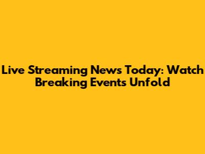 Live Streaming News Today: Watch Breaking Events Unfold
