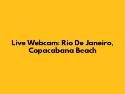 Live Webcam: Rio De Janeiro, Copacabana Beach