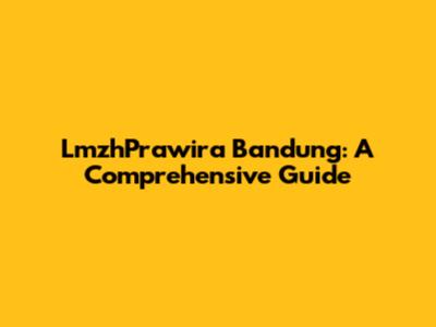 LmzhPrawira Bandung: A Comprehensive Guide