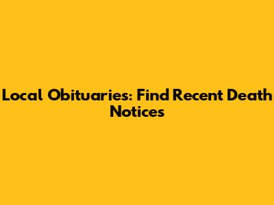 Local Obituaries: Find Recent Death Notices