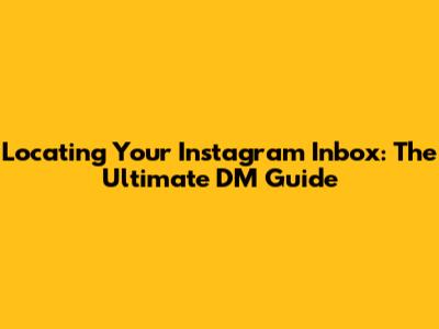 Locating Your Instagram Inbox: The Ultimate DM Guide