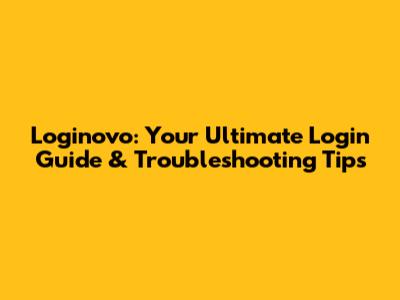 Loginovo: Your Ultimate Login Guide & Troubleshooting Tips