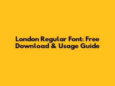 London Regular Font: Free Download & Usage Guide