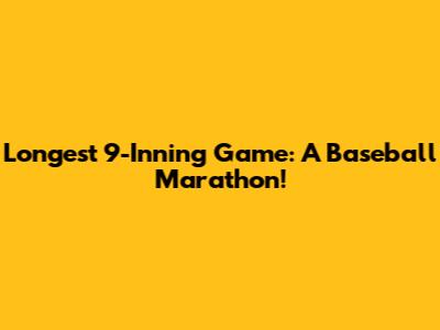 Longest 9-Inning Game: A Baseball Marathon!
