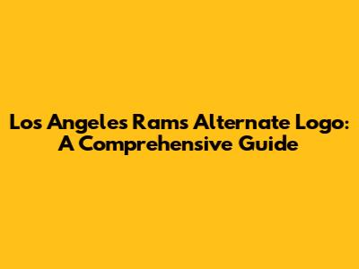 Los Angeles Rams Alternate Logo: A Comprehensive Guide