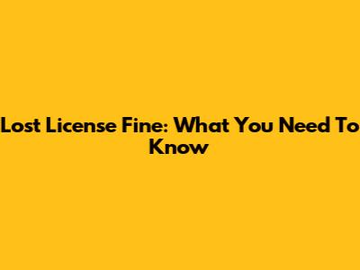 Lost License Fine: What You Need To Know